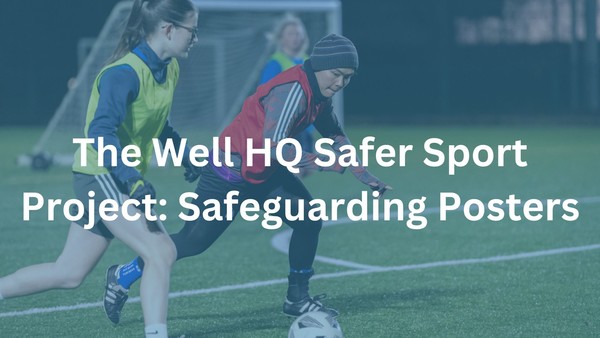 The Well HQ Safer Sport Project: Safeguarding Posters